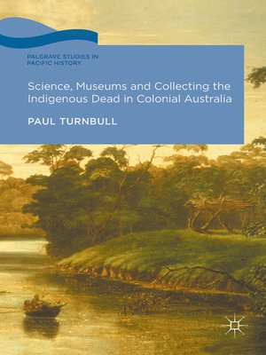 cover image of Science, Museums and Collecting the Indigenous Dead in Colonial Australia